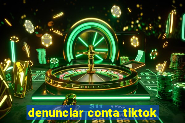 denunciar conta tiktok